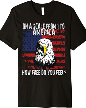 On a scale from 1 to America how free are you eagle T-shirt Premium T-Shirt
